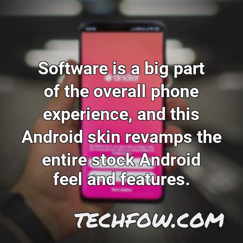 software is a big part of the overall phone experience and this android skin revamps the entire stock android feel and features