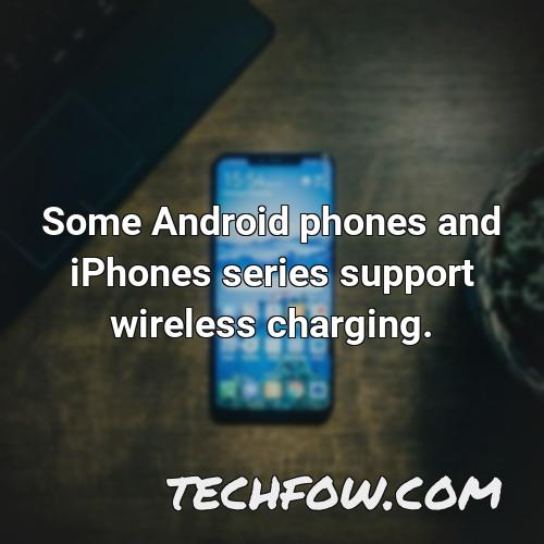 some android phones and iphones series support wireless charging 1