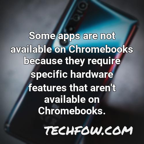 some apps are not available on chromebooks because they require specific hardware features that aren t available on chromebooks