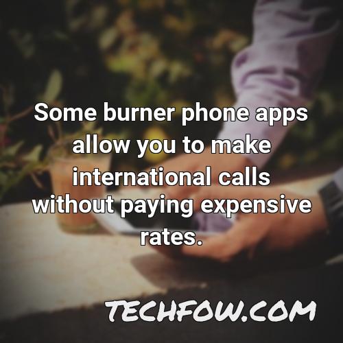 some burner phone apps allow you to make international calls without paying expensive rates