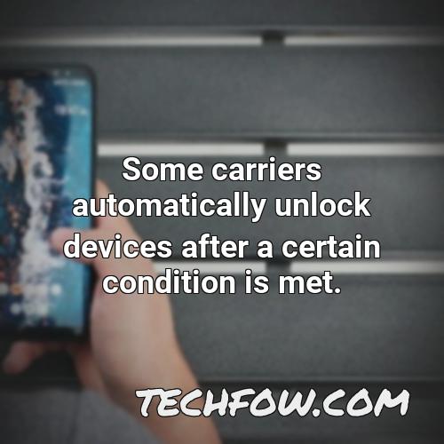 some carriers automatically unlock devices after a certain condition is met