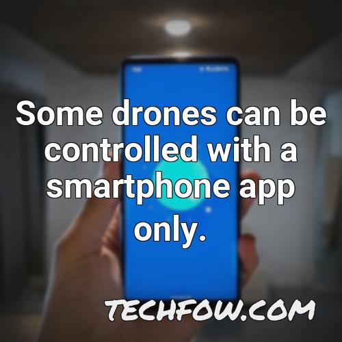 some drones can be controlled with a smartphone app only