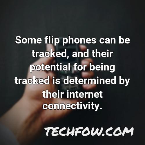 some flip phones can be tracked and their potential for being tracked is determined by their internet connectivity 1