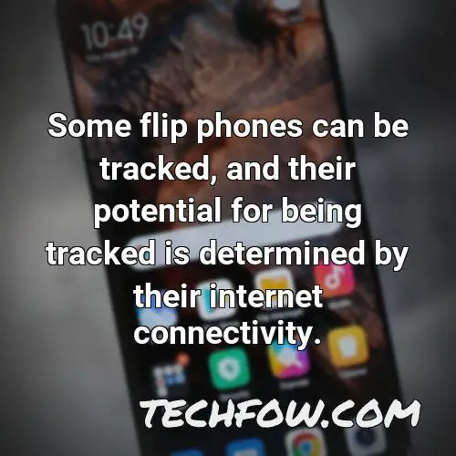 some flip phones can be tracked and their potential for being tracked is determined by their internet connectivity 3