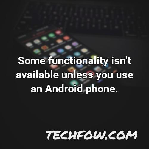 some functionality isn t available unless you use an android phone