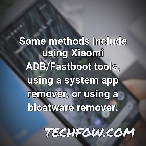 some methods include using xiaomi adb fastboot tools using a system app remover or using a bloatware remover