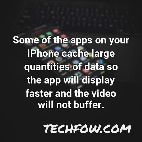 some of the apps on your iphone cache large quantities of data so the app will display faster and the video will not buffer