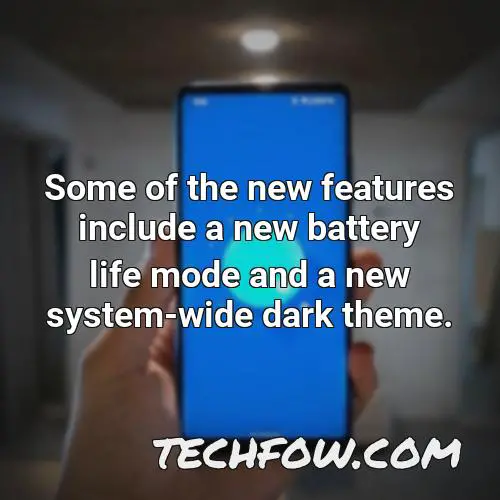 some of the new features include a new battery life mode and a new system wide dark theme