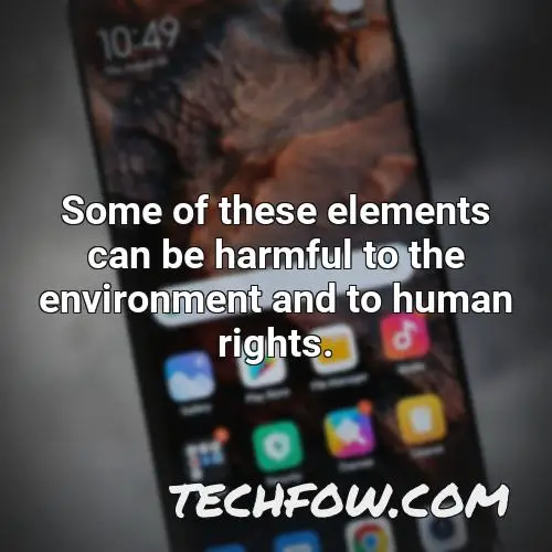 some of these elements can be harmful to the environment and to human rights