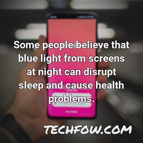 some people believe that blue light from screens at night can disrupt sleep and cause health problems