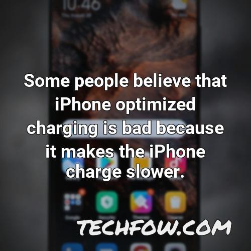 some people believe that iphone optimized charging is bad because it makes the iphone charge slower
