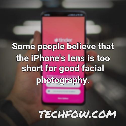 some people believe that the iphone s lens is too short for good facial photography