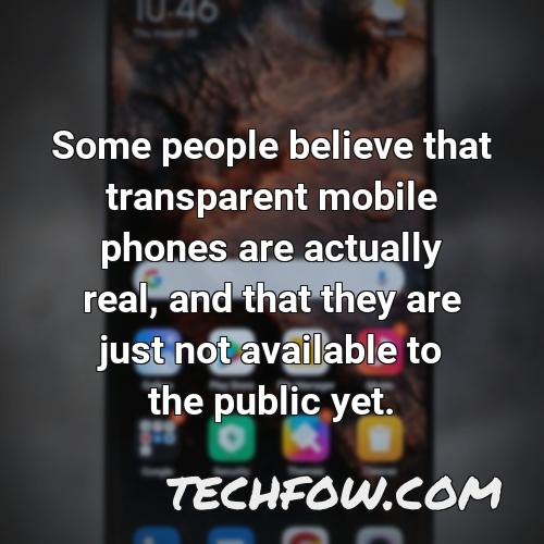 some people believe that transparent mobile phones are actually real and that they are just not available to the public yet