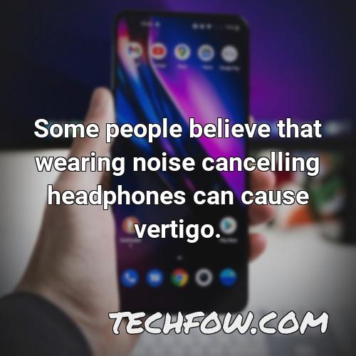 some people believe that wearing noise cancelling headphones can cause vertigo