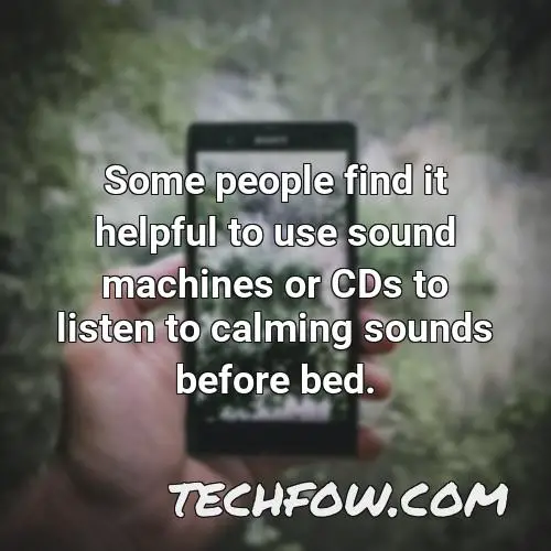 some people find it helpful to use sound machines or cds to listen to calming sounds before bed
