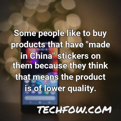 some people like to buy products that have made in china stickers on them because they think that means the product is of lower quality