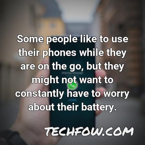 some people like to use their phones while they are on the go but they might not want to constantly have to worry about their battery