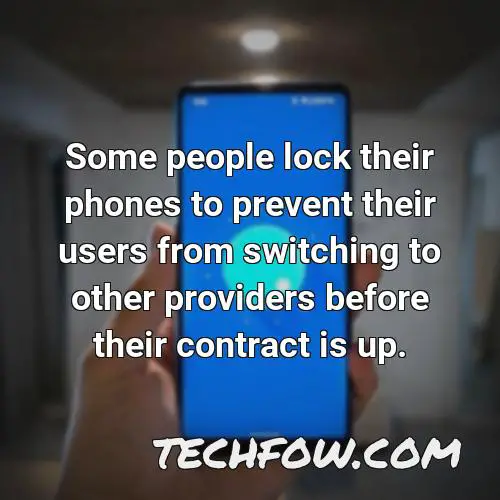 some people lock their phones to prevent their users from switching to other providers before their contract is up