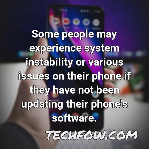 some people may experience system instability or various issues on their phone if they have not been updating their phone s software