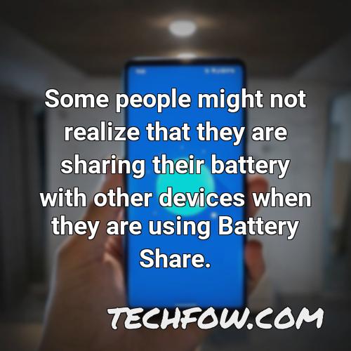 some people might not realize that they are sharing their battery with other devices when they are using battery share