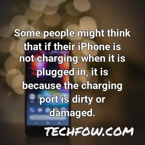 some people might think that if their iphone is not charging when it is plugged in it is because the charging port is dirty or damaged