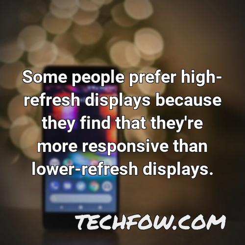 some people prefer high refresh displays because they find that they re more responsive than lower refresh displays