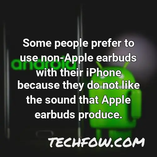 some people prefer to use non apple earbuds with their iphone because they do not like the sound that apple earbuds produce
