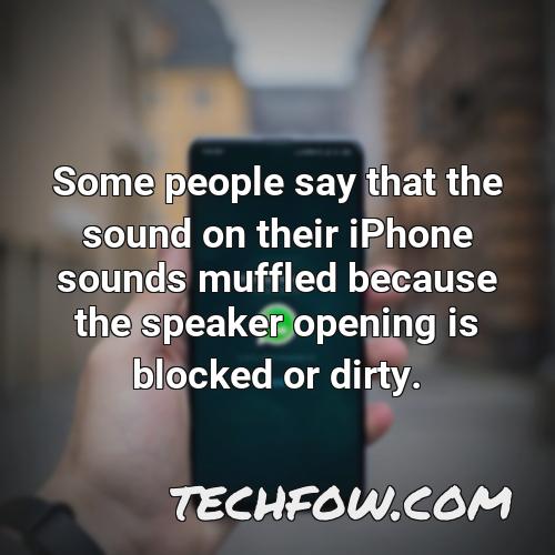 some people say that the sound on their iphone sounds muffled because the speaker opening is blocked or dirty