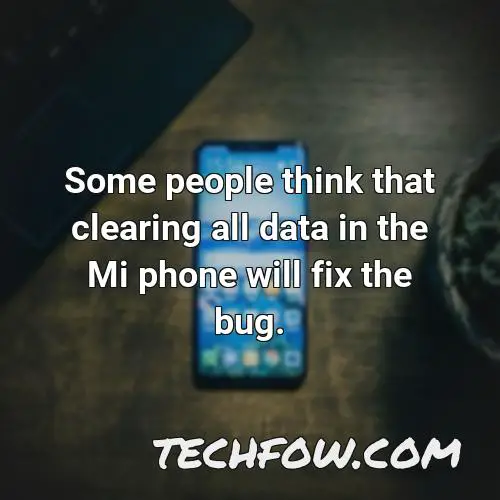 some people think that clearing all data in the mi phone will fix the bug