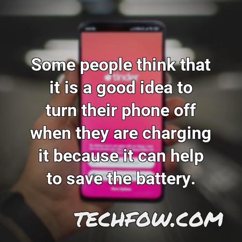 some people think that it is a good idea to turn their phone off when they are charging it because it can help to save the battery
