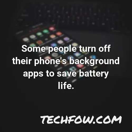 some people turn off their phone s background apps to save battery life