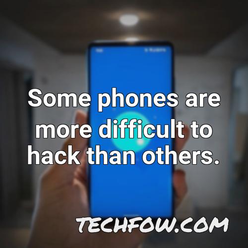 some phones are more difficult to hack than others