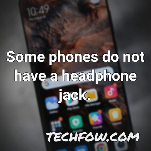 some phones do not have a headphone jack 1