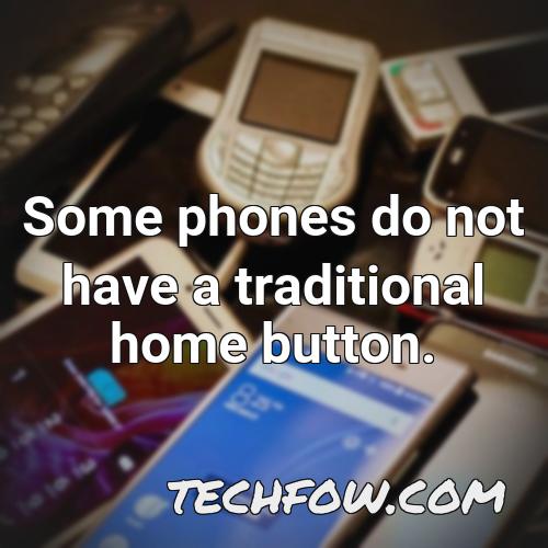 some phones do not have a traditional home button