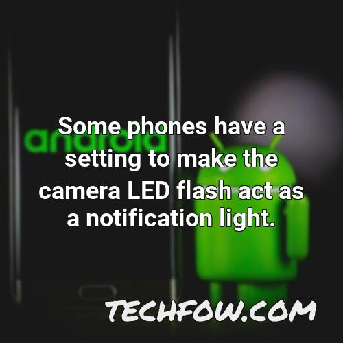 some phones have a setting to make the camera led flash act as a notification light