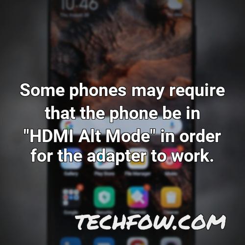 some phones may require that the phone be in hdmi alt mode in order for the adapter to work