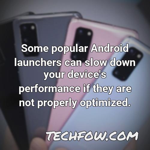 some popular android launchers can slow down your device s performance if they are not properly optimized