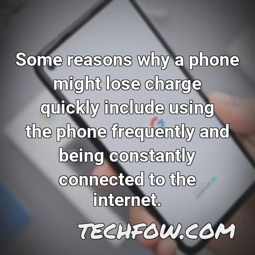 some reasons why a phone might lose charge quickly include using the phone frequently and being constantly connected to the internet