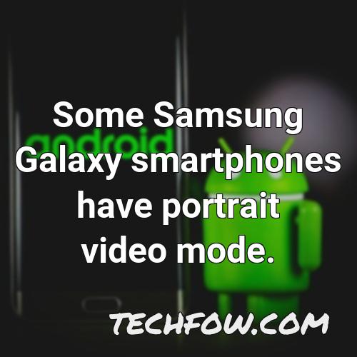 some samsung galaxy smartphones have portrait video mode