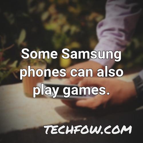 some samsung phones can also play games
