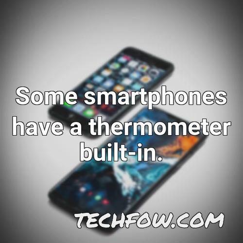 some smartphones have a thermometer built in