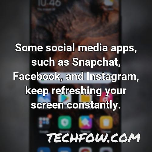 some social media apps such as snapchat facebook and instagram keep refreshing your screen constantly