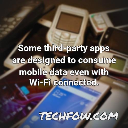 some third party apps are designed to consume mobile data even with wi fi connected 1