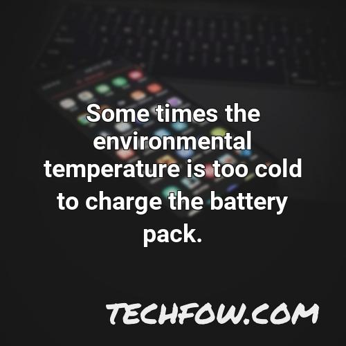 some times the environmental temperature is too cold to charge the battery pack