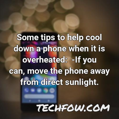 some tips to help cool down a phone when it is overheated if you can move the phone away from direct sunlight