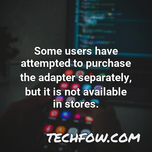 some users have attempted to purchase the adapter separately but it is not available in stores
