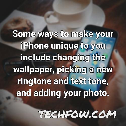 some ways to make your iphone unique to you include changing the wallpaper picking a new ringtone and text tone and adding your photo