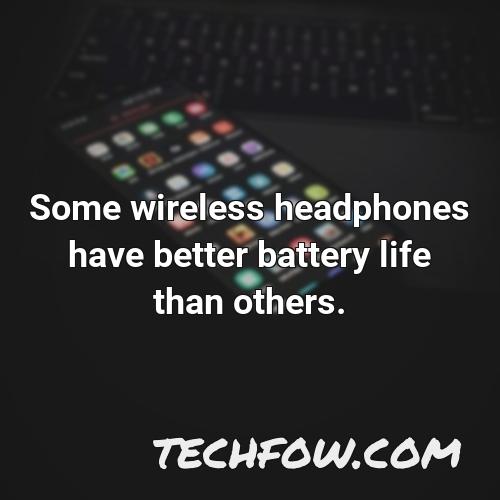 some wireless headphones have better battery life than others