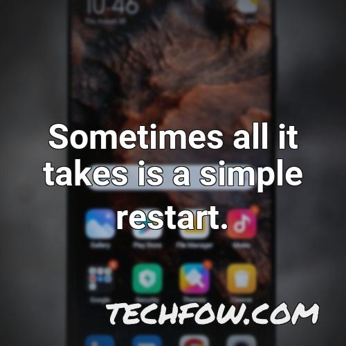 sometimes all it takes is a simple restart