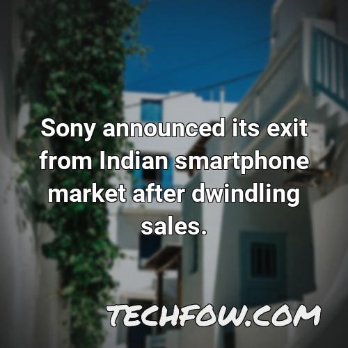sony announced its exit from indian smartphone market after dwindling sales 1